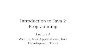Introduction to Java 2 Programming Lecture 4 Writing Java Applications, Java Development Tools.