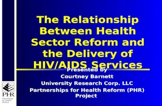 Partnerships for Health Reform The Relationship Between Health Sector Reform and the Delivery of HIV/AIDS Services Presented by Courtney Barnett University.