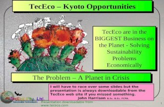 Presentation downloadable from  1 TecEco – Kyoto Opportunities I will have to race over some slides but the presentation is always downloadable.