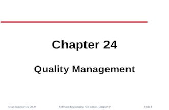 ©Ian Sommerville 2000 Software Engineering, 6th edition. Chapter 24Slide 1 Chapter 24 Quality Management.