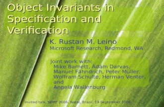 Object Invariants in Specification and Verification K. Rustan M. Leino Microsoft Research, Redmond, WA Joint work with: Mike Barnett, Ádám Darvas, Manuel.
