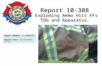Report 10-308 Exploding Ammo Hits FFs TOG and Apparatus. Report Number: 10-0000308 Report Date: 02/24/2010 07:51.