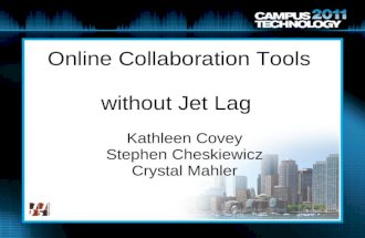 Online Collaboration Tools without Jet Lag Kathleen Covey Stephen Cheskiewicz Crystal Mahler.