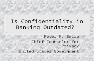 Is Confidentiality in Banking Outdated? Peter P. Swire Chief Counselor for Privacy United States Government.