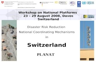 Workshop on National Platforms 23 – 29 August 2008, Davos Switzerland Disaster Risk Reduction National Coordinating Mechanisms in Switzerland Federal Department.