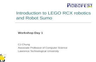 Introduction to LEGO RCX robotics and Robot Sumo Workshop Day 1 CJ Chung Associate Professor of Computer Science Lawrence Technological University.