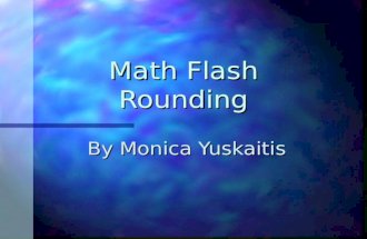 Math Flash Rounding By Monica Yuskaitis. Use rounding When the question asks you to estimate. When the question asks about how many…? When an exact answer.