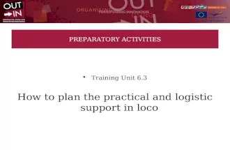 PREPARATORY ACTIVITIES Training Unit 6.3 How to plan the practical and logistic support in loco.