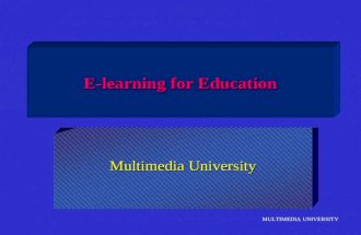 MULTIMEDIA UNIVERSITY E-learning for Education Multimedia University.