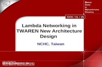 1 Lambda Networking in TWAREN New Architecture Design 2006 / 01 / 25 NCHC, Taiwan.