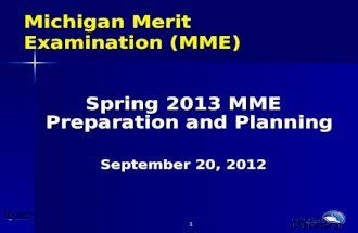 1 1 Michigan Merit Examination (MME) Spring 2013 MME Preparation and Planning September 20, 2012.