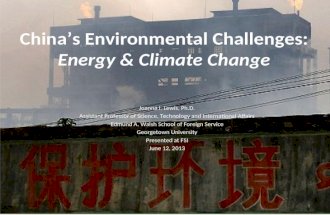 Chinas Environmental Challenges: Energy & Climate Change 1 Joanna I. Lewis, Ph.D. Assistant Professor of Science, Technology and International Affairs.