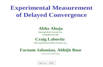 Experimental Measurement of Delayed Convergence Abha Ahuja Internap/Merit Network, Inc. Craig Labovitz Microsoft Research/Merit Network, Inc. Farnam Jahanian,