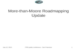 July 12, 2012ITRS public conference – San Francisco1 More-than-Moore Roadmapping Update.