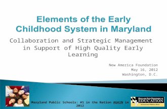 Maryland Public Schools: #1 in the Nation AGAIN in 2012 Collaboration and Strategic Management in Support of High Quality Early Learning New America Foundation.