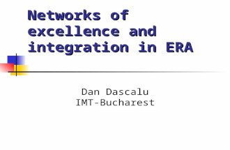 Networks of excellence and integration in ERA Dan Dascalu IMT-Bucharest.