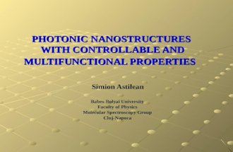PHOTONIC NANOSTRUCTURES WITH CONTROLLABLE AND MULTIFUNCTIONAL PROPERTIES Simion Astilean Babes-Bolyai University Faculty of Physics Molecular Spectroscopy.