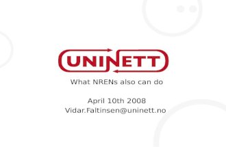 What NRENs also can do April 10th 2008 Vidar.Faltinsen@uninett.no.
