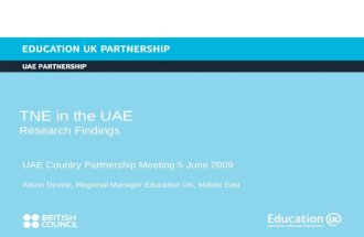 TNE in the UAE Research Findings UAE Country Partnership Meeting 5 June 2009 Alison Devine, Regional Manager Education UK, Middle East.