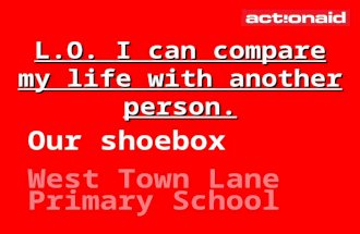 Our shoebox West Town Lane Primary School L.O. I can compare my life with another person.