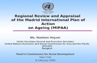 1 Regional Review and Appraisal of the Madrid International Plan of Action on Ageing (MIPAA) Ms. Noeleen Heyzer Under Secretary-General and Executive Secretary.