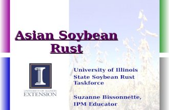 Asian Soybean Rust University of Illinois State Soybean Rust Taskforce Suzanne Bissonnette, IPM Educator.