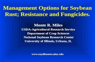 Management Options for Soybean Rust; Resistance and Fungicides. Monte R. Miles USDA-Agricultural Research Service Department of Crop Sciences National.