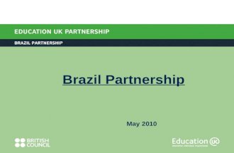 May 2010 Brazil Partnership. British Council Brazil change (2009) British Council Brazil: 4 large offices Education UK Team in São Paulo and Rio Need.