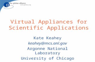 Virtual Appliances for Scientific Applications Kate Keahey keahey@mcs.anl.gov Argonne National Laboratory University of Chicago.