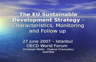 The EU Sustainable Development Strategy – Characteristics, Monitoring and Follow up 27 June 2007 – Istanbul OECD World Forum Christoph Müller - Federal.