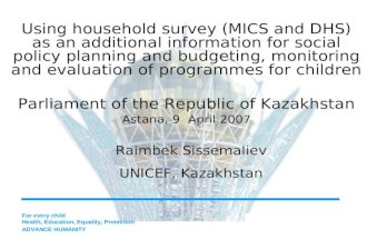 Using household survey (MICS and DHS) as an additional information for social policy planning and budgeting, monitoring and evaluation of programmes for.