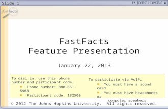 Slide 1 FastFacts Feature Presentation January 22, 2013 To dial in, use this phone number and participant code… Phone number: 888-651-5908 Participant.