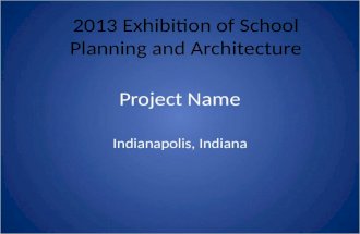 Project Name Indianapolis, Indiana 2013 Exhibition of School Planning and Architecture.