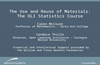 The Use and Reuse of Materials: The OLI Statistics Course Caren McClure Professor of Mathematics - Santa Ana College Candace Thille Director, Open Learning.