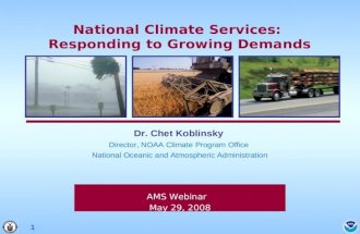 1 AMS Webinar May 29, 2008 Dr. Chet Koblinsky Director, NOAA Climate Program Office National Oceanic and Atmospheric Administration National Climate Services: