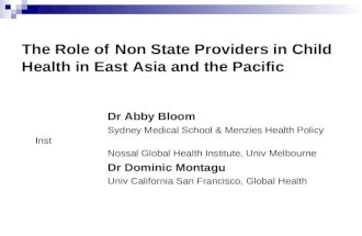 The Role of Non State Providers in Child Health in East Asia and the Pacific Dr Abby Bloom Sydney Medical School & Menzies Health Policy Inst Nossal Global.