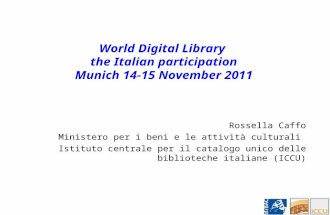 Rossella Caffo Ministero per i beni e le attività culturali Istituto centrale per il catalogo unico delle biblioteche italiane (ICCU) World Digital Library.