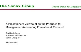 The Sonax Group From Data To Decisions A Practitioners Viewpoint on the Priorities for Management Accounting Education & Research David A.J.Axson President.