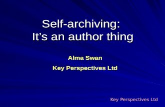 Self-archiving: Its an author thing Key Perspectives Ltd Alma Swan Key Perspectives Ltd.