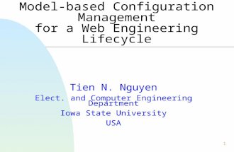 1 Model-based Configuration Management for a Web Engineering Lifecycle Tien N. Nguyen Elect. and Computer Engineering Department Iowa State University.