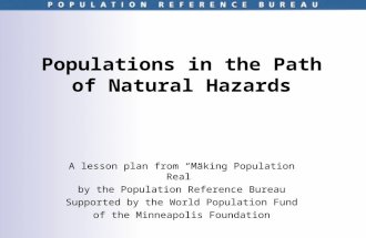 Populations in the Path of Natural Hazards A lesson plan from Making Population Real by the Population Reference Bureau Supported by the World Population.