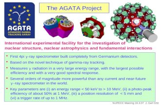 The AGATA Project First 4pi -ray spectrometer built completely from Germanium detectors. Based on the novel technique of gamma-ray tracking. Measures radiation.