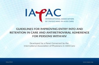 GUIDELINES FOR IMPROVING ENTRY INTO AND RETENTION IN CARE AND ANTIRETROVIRAL ADHERENCE FOR PERSONS WITH HIV Developed by a Panel Convened by the International.