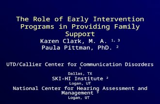 The Role of Early Intervention Programs in Providing Family Support Karen Clark, M. A. 1, 3 Paula Pittman, PhD. 2 UTD/Callier Center for Communication.