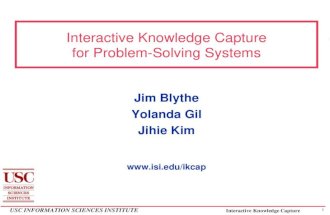 1 USC INFORMATION SCIENCES INSTITUTE Interactive Knowledge Capture Interactive Knowledge Capture for Problem-Solving Systems Jim Blythe Yolanda Gil Jihie.
