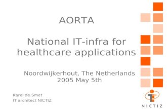 AORTA National IT-infra for healthcare applications Karel de Smet IT architect NICTIZ Noordwijkerhout, The Netherlands 2005 May 5th.