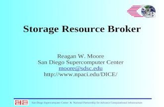 San Diego Supercomputer Center & National Partnership for Advance Computational Infrastructure Storage Resource Broker Reagan W. Moore San Diego Supercomputer.