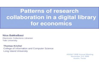 Patterns of research collaboration in a digital library for economics Nisa Bakkalbasi Electronic Collections Librarian Yale University ASIS&T 2006 Annual.