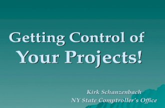 Getting Control of Your Projects! Kirk Schanzenbach NY State Comptrollers Office.