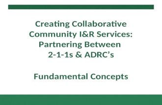 Fundamental Concepts Creating Collaborative Community I&R Services: Partnering Between 2-1-1s & ADRCs.